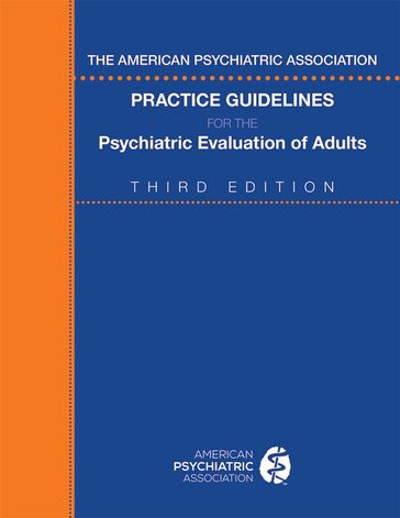 The American Psychiatric Association Practice Guidelines for the Psychiatric Evaluation of Adults - American psychiatric association