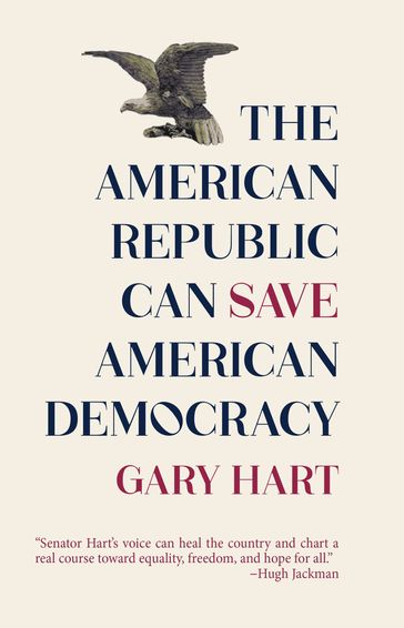 The American Republic Can Save American Democracy - Gary Hart