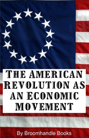 The American Revolution as an Economic Movement - Broomhandle Books