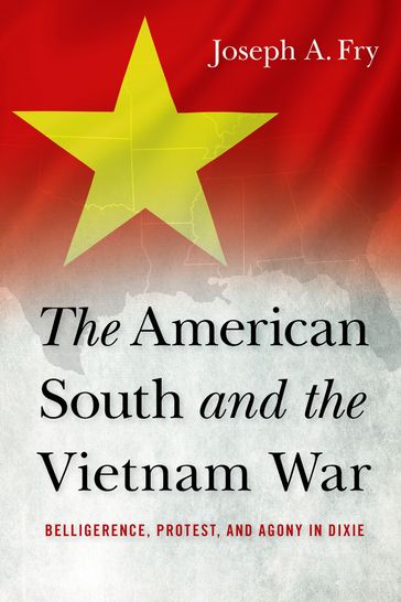 The American South and the Vietnam War - Joseph A. Fry