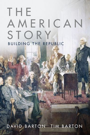 The American Story: Building the Republic - David Barton - Tim Barton