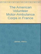 The American Volunteer Motor-ambulance Corps in France