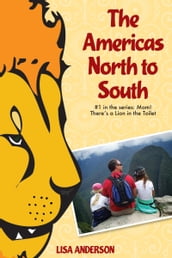 The Americas North to South, Part 1: Mom! There s a Lion in the Toilet