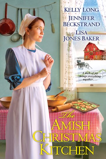 The Amish Christmas Kitchen - Kelly Long - Jennifer Beckstrand - Lisa Jones Baker