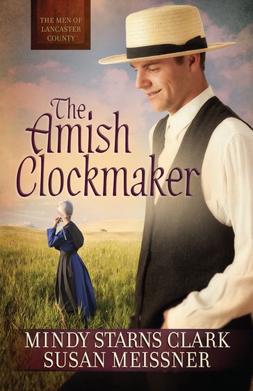 The Amish Clockmaker - Mindy Starns Clark - Susan Meissner