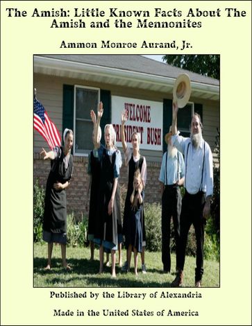 The Amish: Little Known Facts About The Amish and The Mennonites - Ammon Monroe Aurand - Jr.