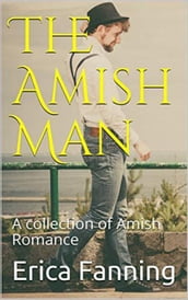 The Amish Man : A Collection of Amish Romance