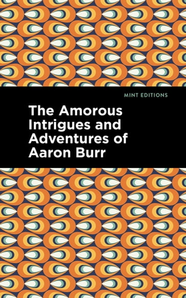 The Amorous Intrigues and Adventures of Aaron Burr - Anonymous - Mint Editions
