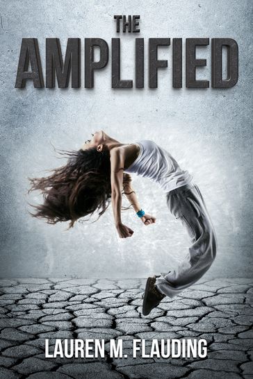 The Amplified: Book One In The Amplified Trilogy - Lauren M. Flauding