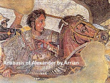 The Anabasis of Alexander or the History of the Wars and Conquests of Alexander the Great - Arrian