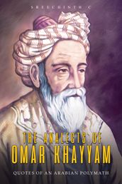 The Analects of Omar Khayyam: Quotes of an Arabian Polymath