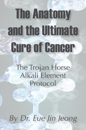 The Anatomy and The Ultimate Cure of Cancer