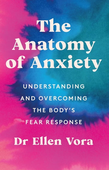 The Anatomy of Anxiety - Dr Ellen Vora