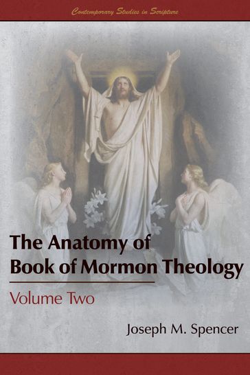 The Anatomy of Book of Mormon Theology, Volume Two - Joseph M. Spencer