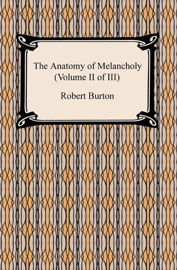 The Anatomy of Melancholy (Volume II of III) - Robert Burton