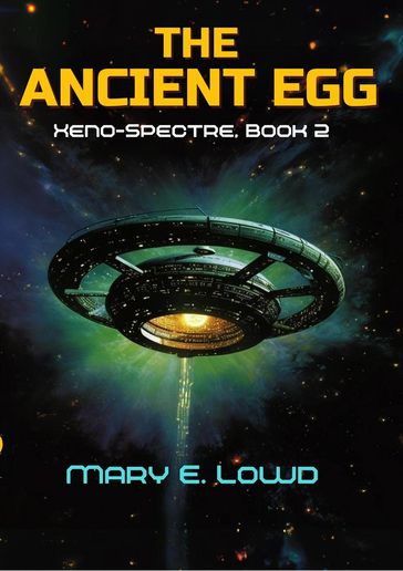 The Ancient Egg (Xeno-Spectre Book 2) - Mary E. Lowd
