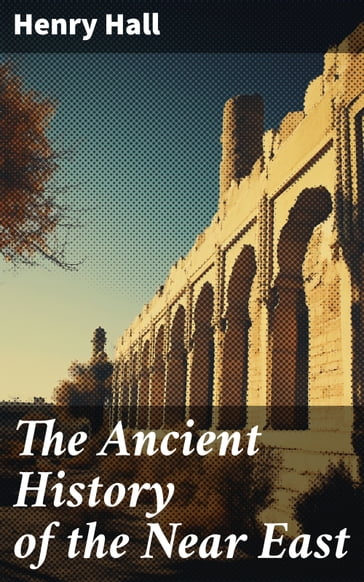 The Ancient History of the Near East - Henry Hall