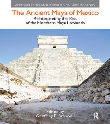 The Ancient Maya of Mexico - Geoffrey E Braswell