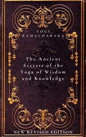 The Ancient Secrets of the Yoga of Wisdom and Knowledge