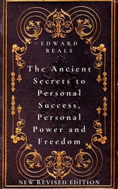 The Ancient Secrets to Personal Success, Personal Power and Freedom
