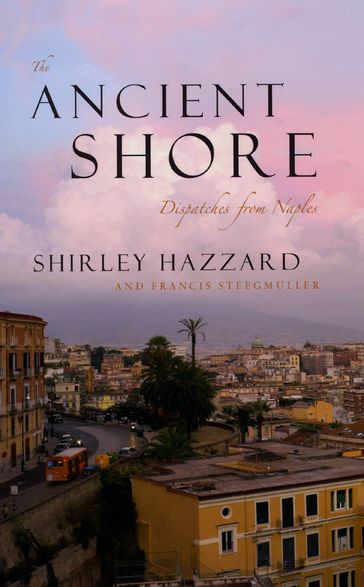 The Ancient Shore - Francis Steegmuller - Shirley Hazzard