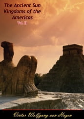 The Ancient Sun Kingdoms of the Americas Vol. II