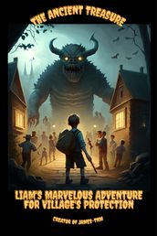The Ancient Treasure: Liam s Marvelous Adventure for Village s Protection