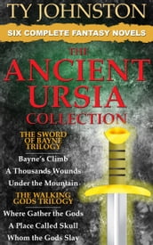 The Ancient Ursia Collection - Six Epic Fantasy Novels (The Sword of Bayne Trilogy, and The Walking Gods Trilogy)