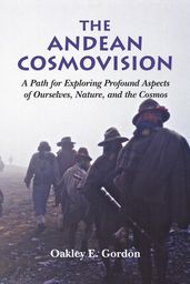 The Andean Cosmovision - A Path for Exploring Profound Aspects of Ourselves, Nature, and the Cosmos