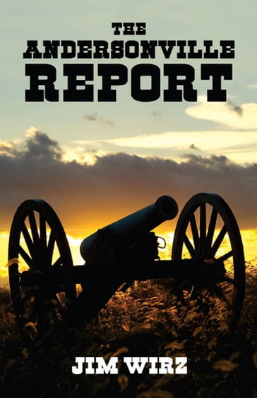 The Andersonville Report - Jim Wirz