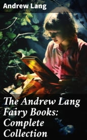 The Andrew Lang Fairy Books: Complete Collection