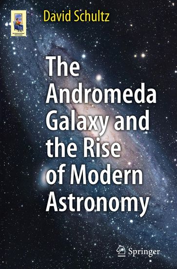 The Andromeda Galaxy and the Rise of Modern Astronomy - David Schultz