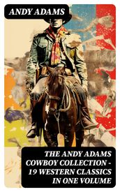 The Andy Adams Cowboy Collection 19 Western Classics in One Volume