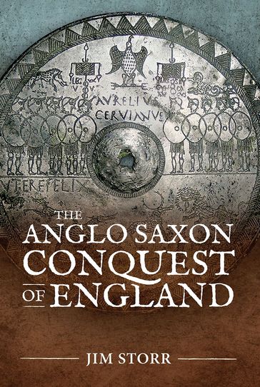 The Anglo Saxon Conquest of England - Jim Storr