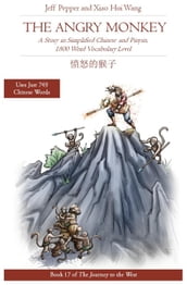 The Angry Monkey: A Story in Simplified Chinese and Pinyin, 1800 Word Vocabulary Level
