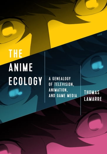 The Anime Ecology - Thomas Lamarre