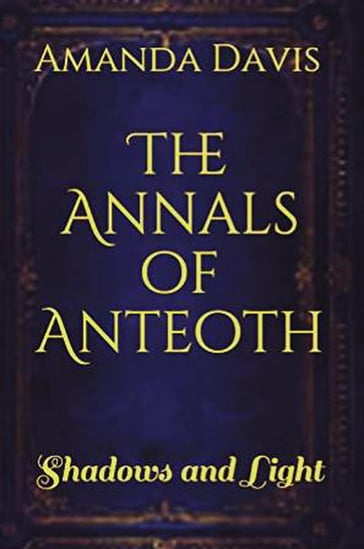 The Annals of Anteoth: Shadows and Light - Amanda Davis