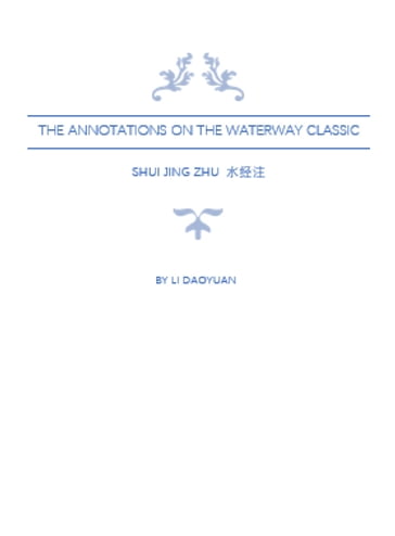 The Annotations on the Waterway Classic; Shui Jing Zhu - Li Daoyuan