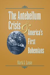 The Antebellum Crisis and America s First Bohemians