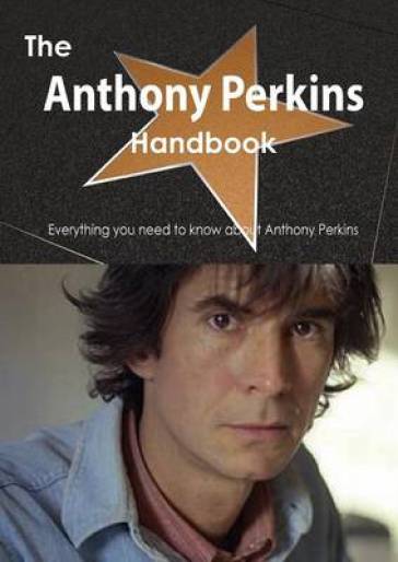 The Anthony Perkins Handbook - Everything You Need to Know about Anthony Perkins - Emily Smith