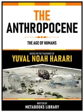 The Anthropocene - Based On The Teachings Of Yuval Noah Harari