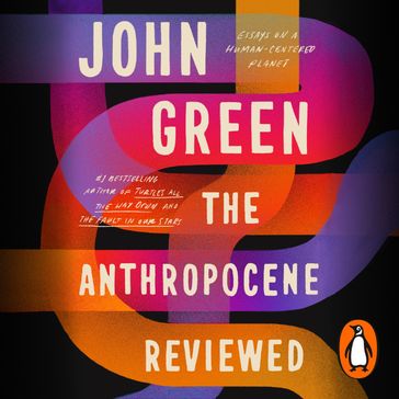 The Anthropocene Reviewed - John Green