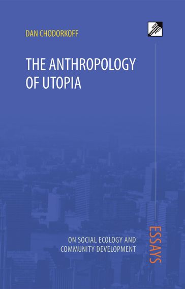 The Anthropology of Utopia - Dan Chodorkoff