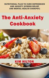 The Anti-Anxiety Cookbook