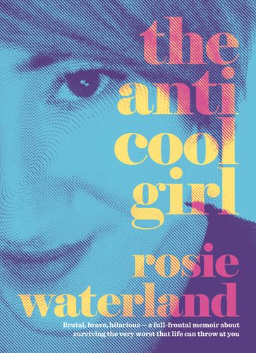 The Anti-Cool Girl - Rosie Waterland