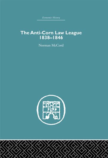 The Anti-Corn Law League - Norman McCord