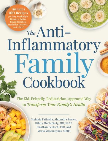 The Anti-Inflammatory Family Cookbook - Alexandra Romey - MD Hilary McClafferty - PhD Jonathan Deutsch - MBBS Maria Mascarenhas - Stefania Patinella