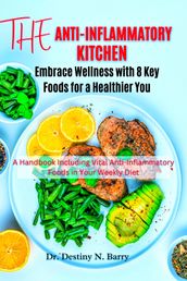 The Anti-Inflammatory Kitchen Embrace Wellness with 8 Key Foods for a Healthier You
