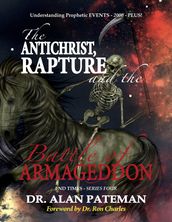The Antichrist, Rapture and the Battle of Armageddon, Understanding Prophetic Events 2000 Plus! - End Times Series Four
