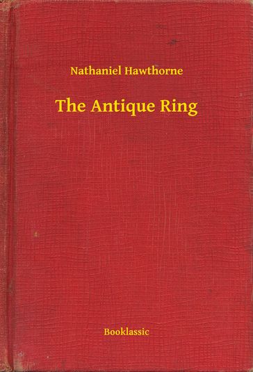 The Antique Ring - Hawthorne Nathaniel